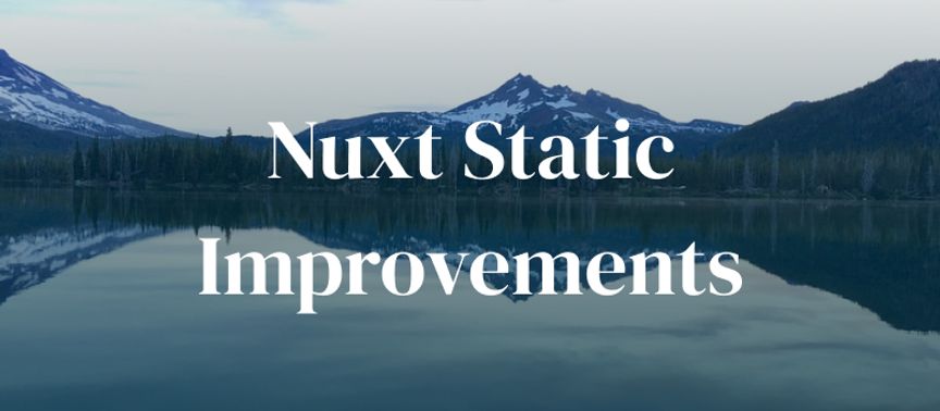 Nuxt Static Improvements